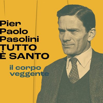 Pier Paolo Pasolini. EVERYTHING IS SACRED The seeing body