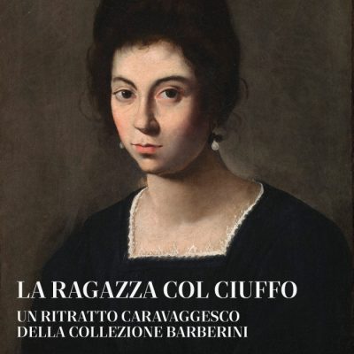 La ragazza col ciuffo. Un ritratto caravaggesco della collezione Barberini